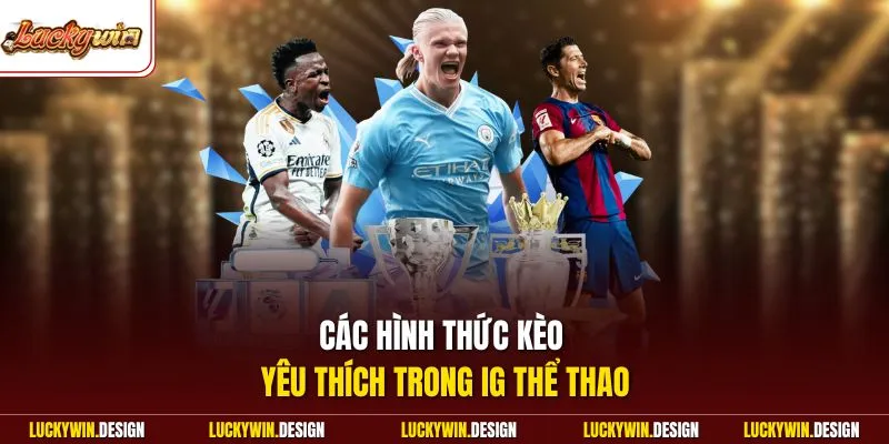 Các hình thức kèo yêu thích trong IG thể thao
