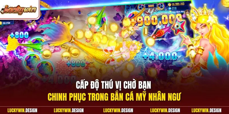 Cấp độ thú vị chờ bạn chinh phục trong bắn cá mỹ nhân ngư