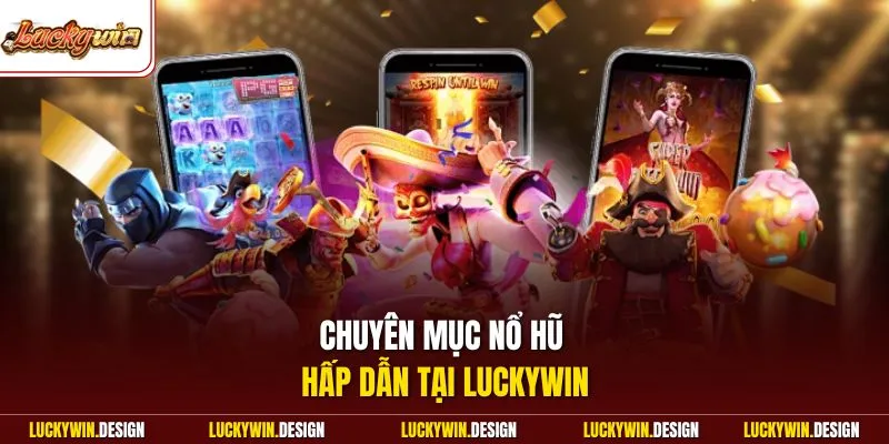 Chuyên mục nổ hũ hấp dẫn tại LUCKYWIN