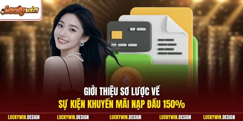 Giới thiệu sơ lược về sự kiện khuyến mãi nạp đầu 150%