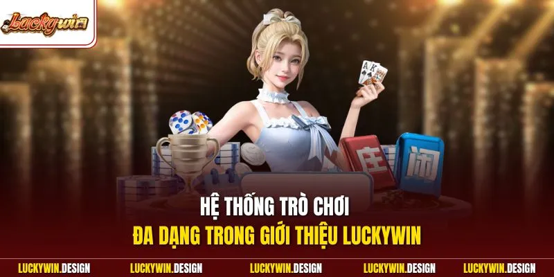 Hệ thống trò chơi đa dạng trong giới thiệu LUCKYWIN
