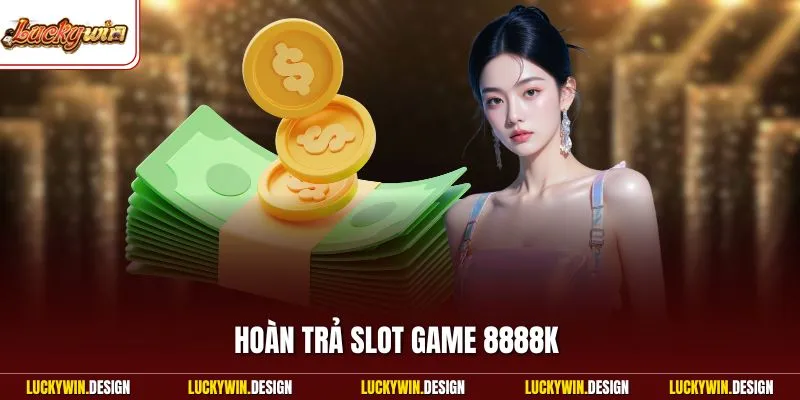 Hoàn trả slot game 8888k