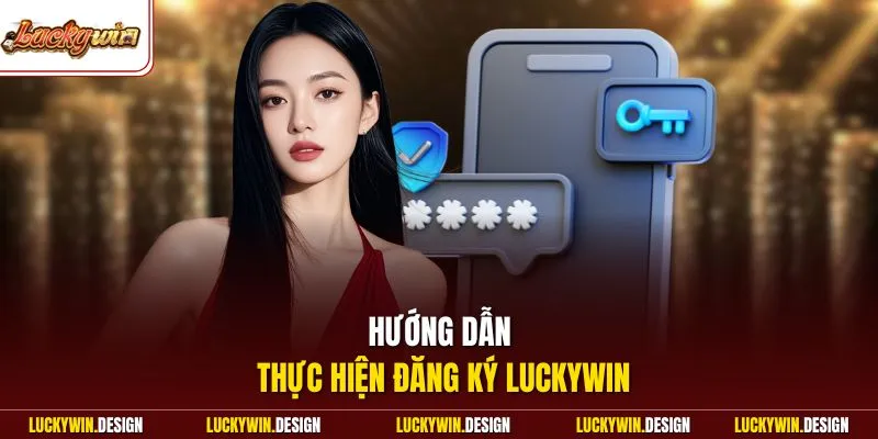 Hướng dẫn thực hiện đăng ký LUCKYWIN