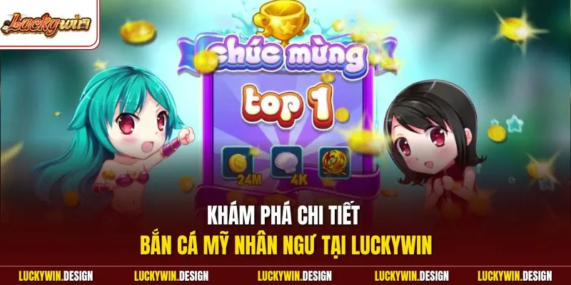 Khám phá chi tiết bắn cá mỹ nhân ngư tại LUCKYWIN