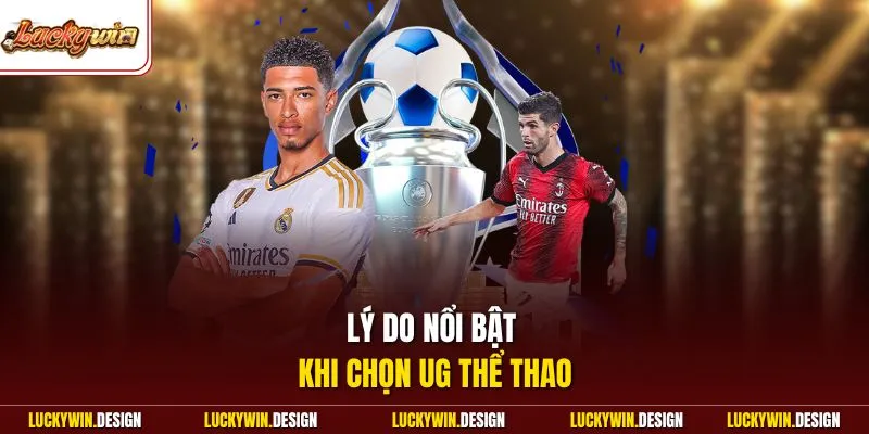 Lý do nổi bật khi chọn UG thể thao