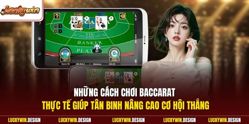 Những cách chơi Baccarat thực tế giúp tân binh nâng cao cơ hội thắng
