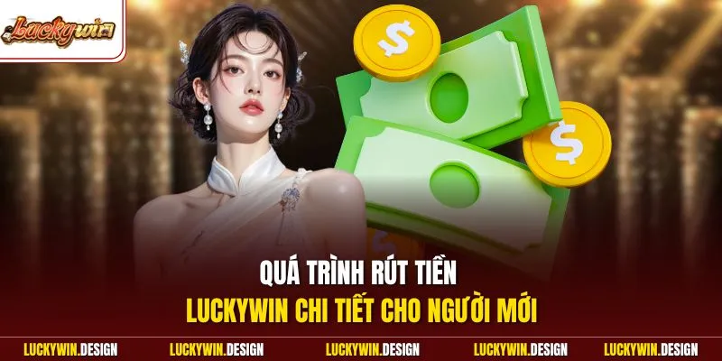Quá trình rút tiền LUCKYWIN chi tiết cho người mới