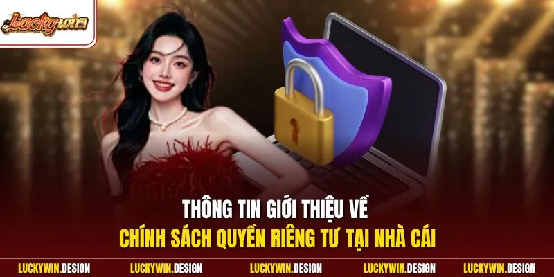 Thông tin giới thiệu về chính sách quyền riêng tư tại nhà cái