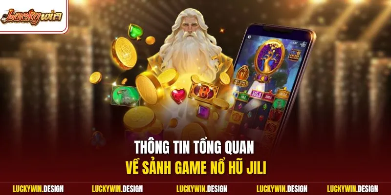 Thông tin tổng quan về sảnh game nổ hũ Jili
