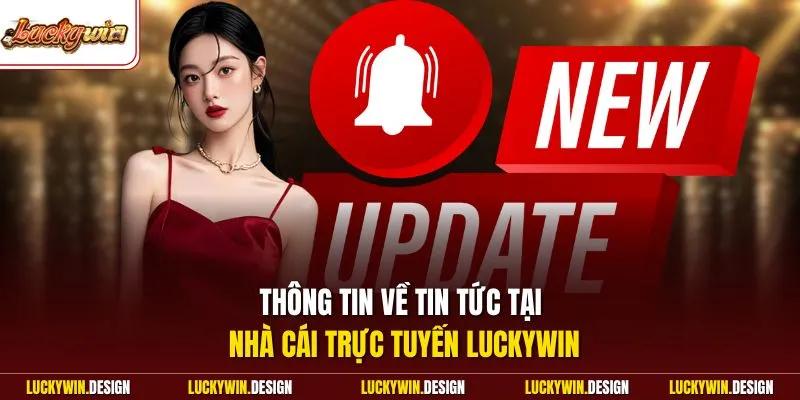 Thông tin về tin tức tại nhà cái trực tuyến LUCKYWIN