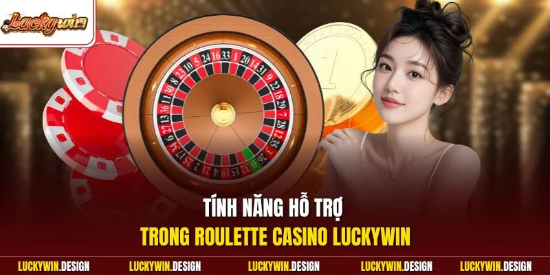 Tính năng hỗ trợ trong Roulette casino LUCKYWIN