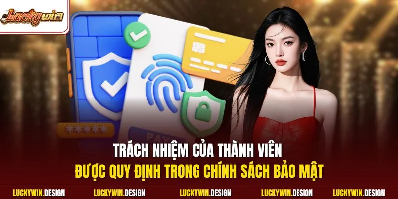 Trách nhiệm của thành viên được quy định trong chính sách bảo mật