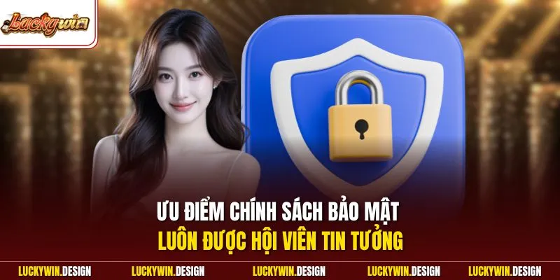 Ưu điểm chính sách bảo mật luôn được hội viên tin tưởng